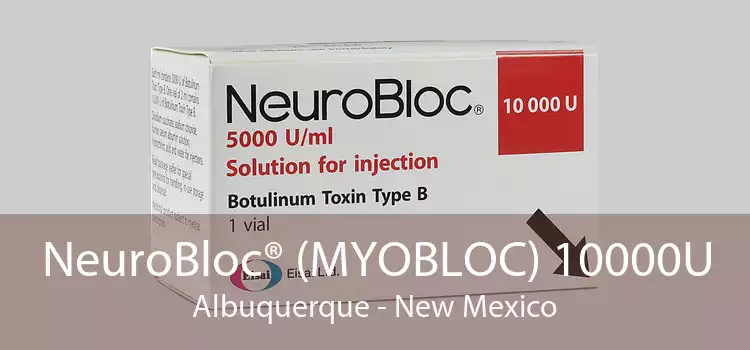 NeuroBloc® (MYOBLOC) 10000U Albuquerque - New Mexico