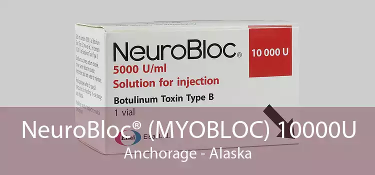 NeuroBloc® (MYOBLOC) 10000U Anchorage - Alaska