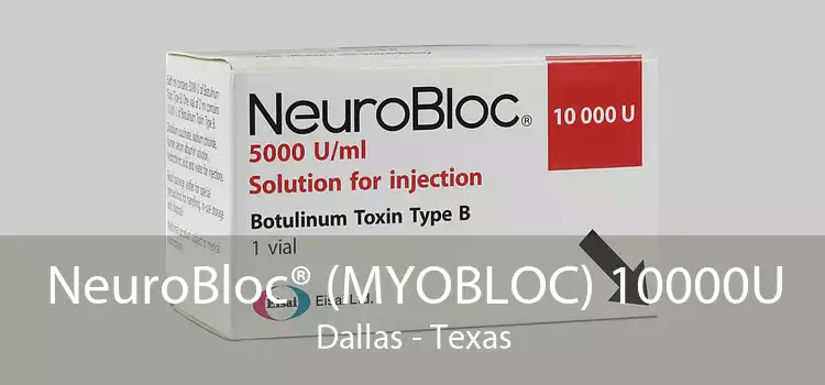 NeuroBloc® (MYOBLOC) 10000U Dallas - Texas