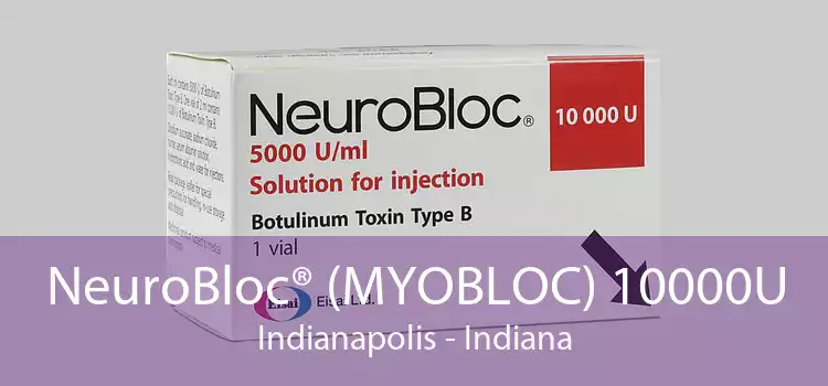 NeuroBloc® (MYOBLOC) 10000U Indianapolis - Indiana